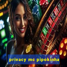 privacy mc pipokinha